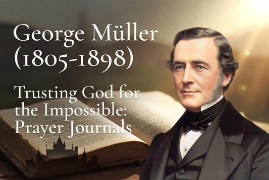 Trusting God for the Impossible: George Müller’s Prayer Journal